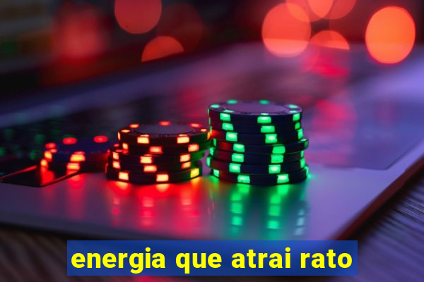 energia que atrai rato